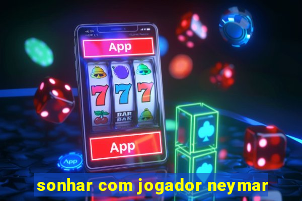 sonhar com jogador neymar